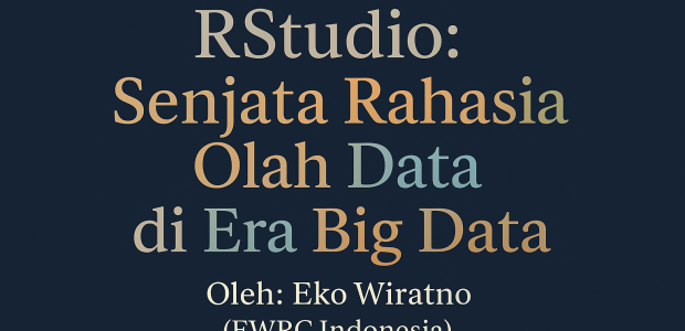 RStudio: Sahabat Cerdas dalam Mengolah Data di Era Digital oleh: Eko Wiratno(EWRC Indonesia)