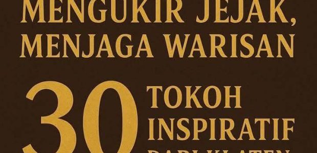 Mengukir Jejak, Menjaga Warisan: 30 Tokoh Inspiratif dari Klaten
