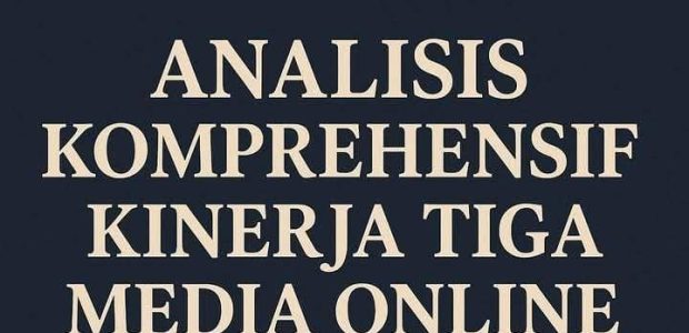 Analisis Komprehensif Kinerja Tiga Media Online