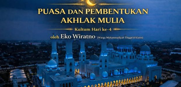 KULTUM TARAWIH RAMADHAN ke-4,  Puasa dan Pembentukan Akhlak Mulia oleh Eko Wiratno(Warga Muhammadiyah Tinggal di Klaten)